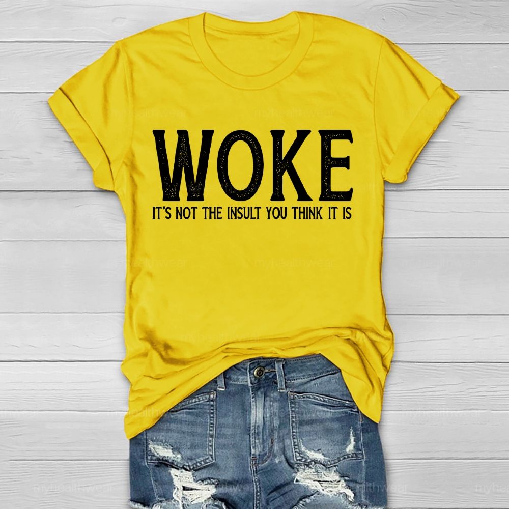 Woke It's Not The Insult You Think It Is  Healthwear T-shirt