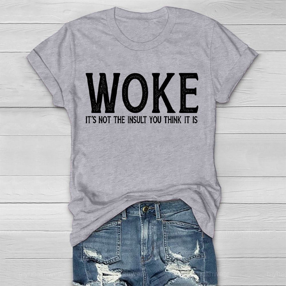 Woke It's Not The Insult You Think It Is  Healthwear T-shirt