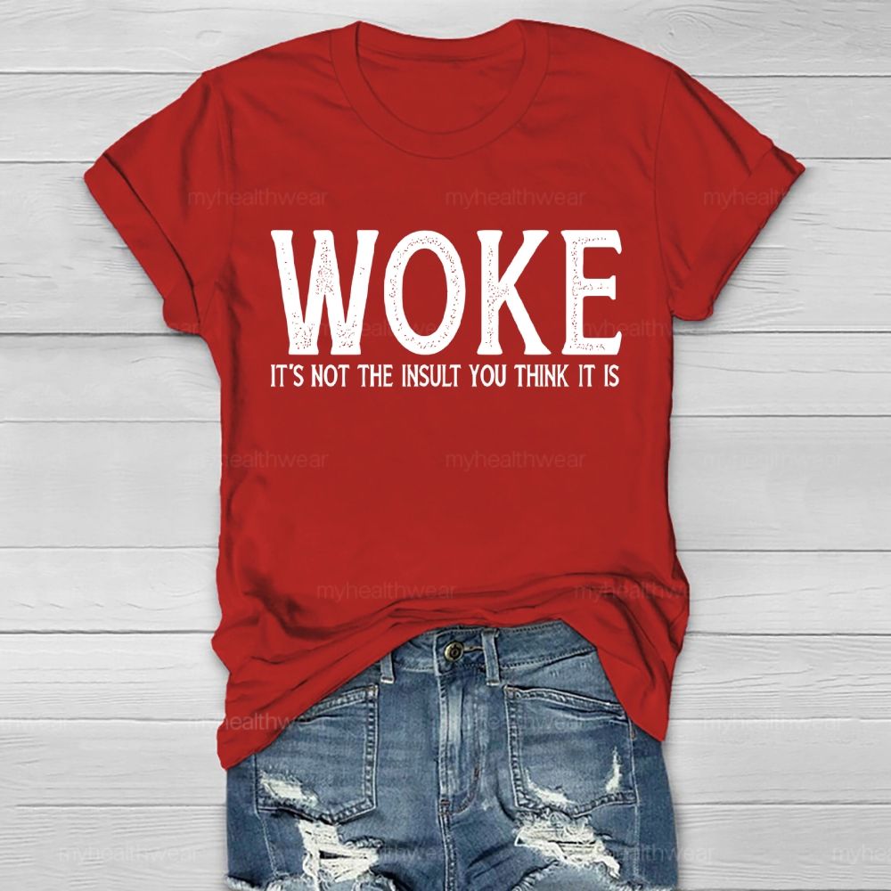 Woke It's Not The Insult You Think It Is  Healthwear T-shirt