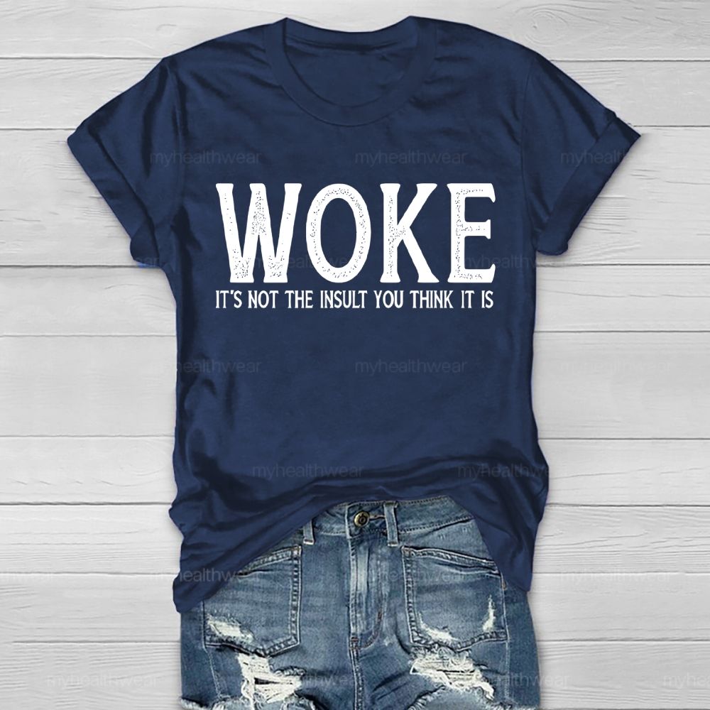 Woke It's Not The Insult You Think It Is  Healthwear T-shirt