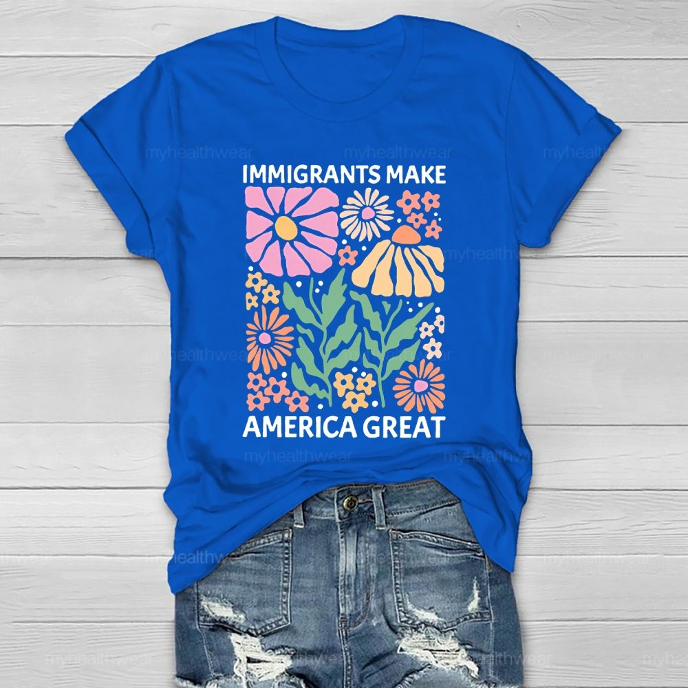 Immigrants Make America Great Flowers Healthwear T-shirt