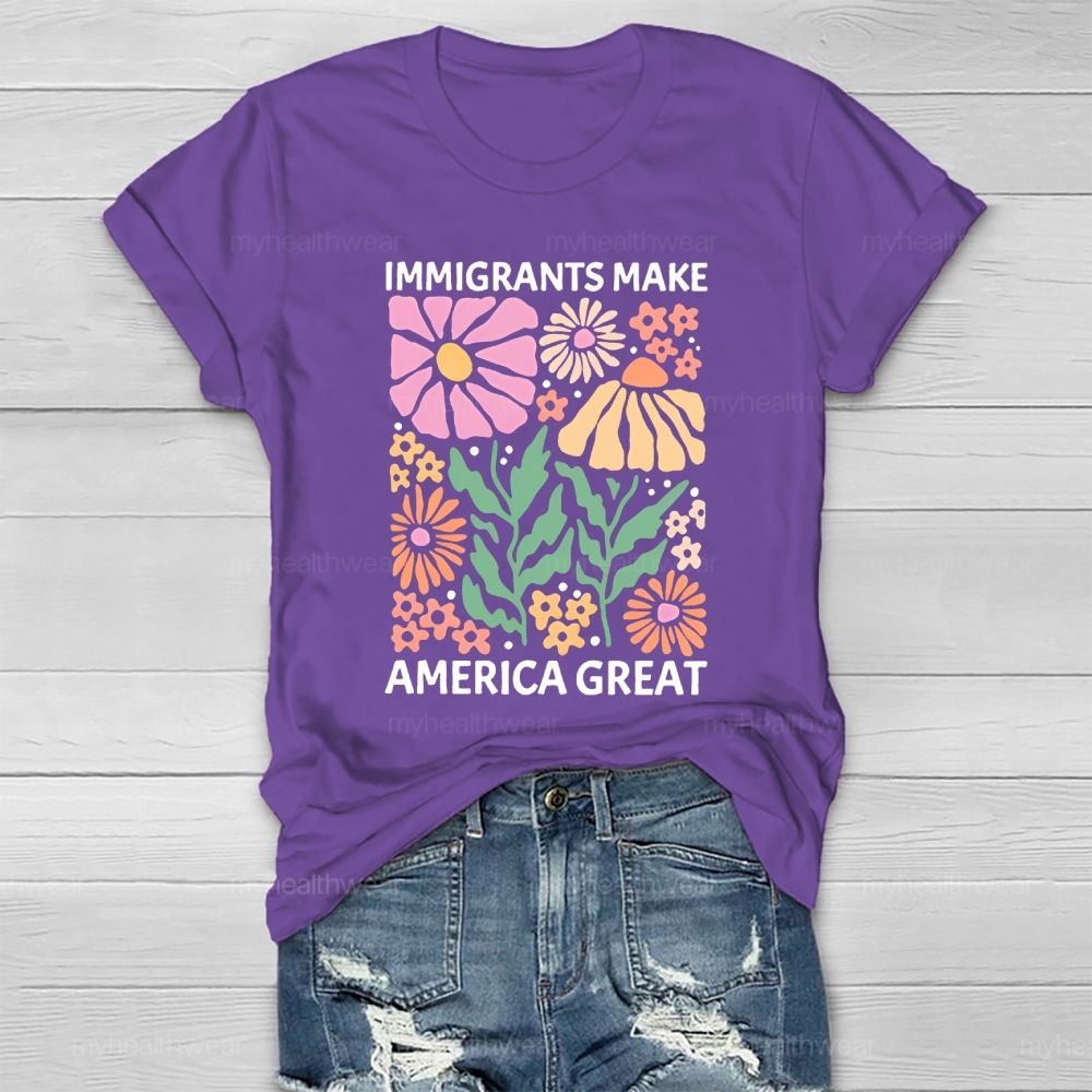 Immigrants Make America Great Flowers Healthwear T-shirt