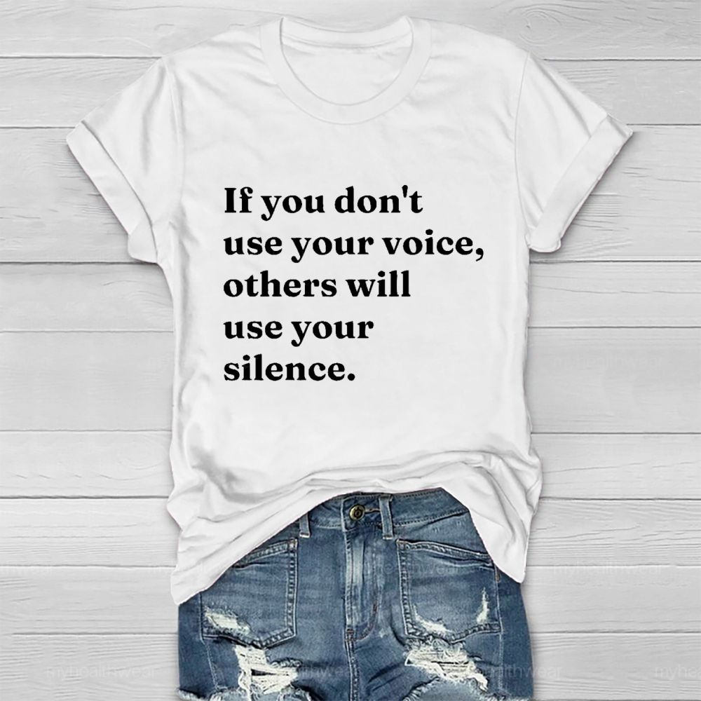If You Don't Use Your Voice Others Will Use Your Silence   Healthwear T-shirt