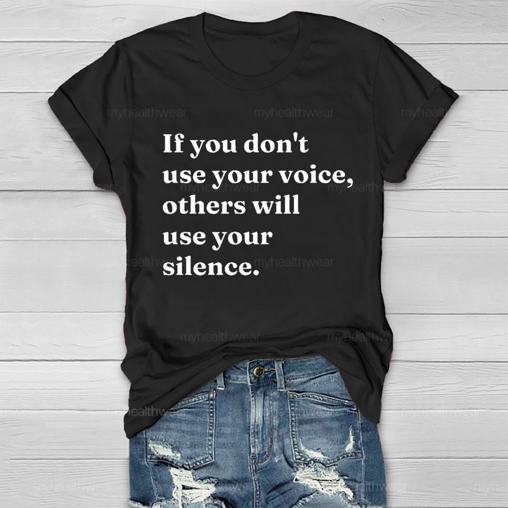 If You Don't Use Your Voice Others Will Use Your Silence   Healthwear T-shirt