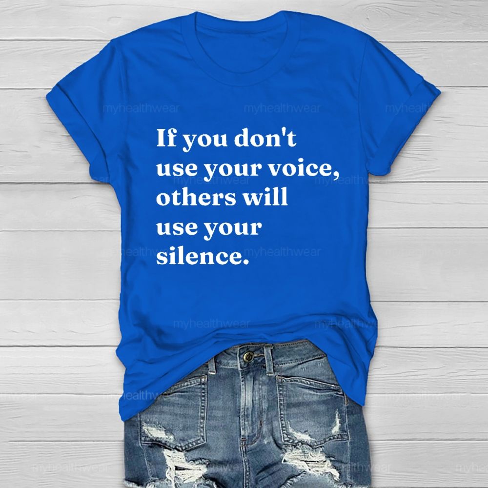 If You Don't Use Your Voice Others Will Use Your Silence   Healthwear T-shirt