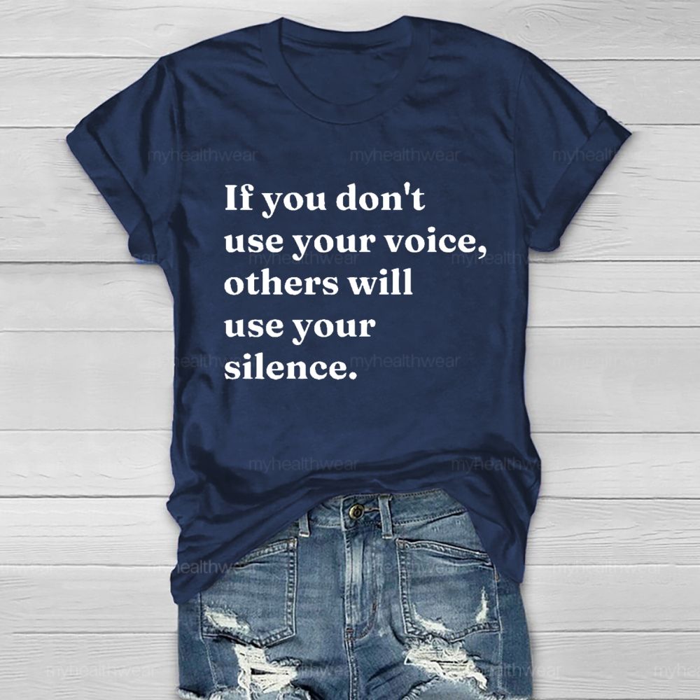 If You Don't Use Your Voice Others Will Use Your Silence   Healthwear T-shirt