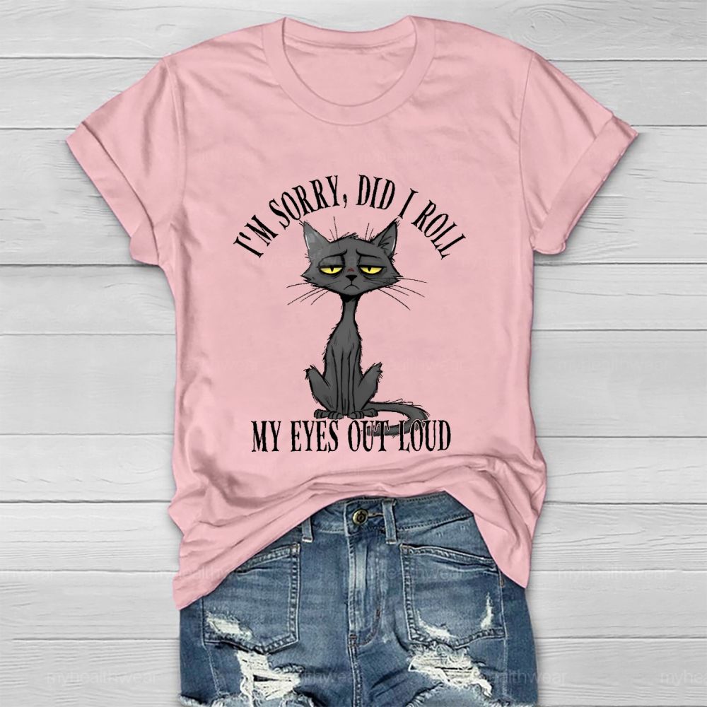 I'm Sorry Did I Roll My Eyes Out Loud Letters  Cat  Healthwear T-shirt
