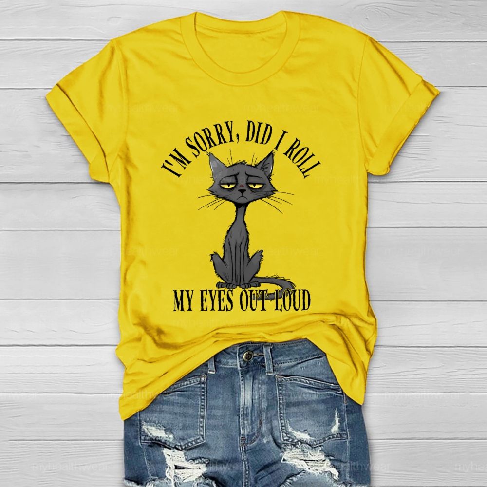 I'm Sorry Did I Roll My Eyes Out Loud Letters  Cat  Healthwear T-shirt