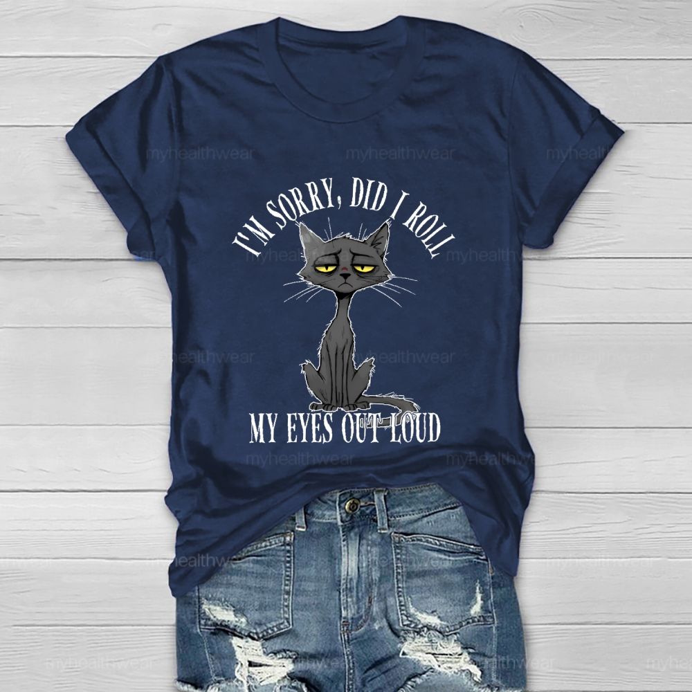 I'm Sorry Did I Roll My Eyes Out Loud Letters  Cat  Healthwear T-shirt