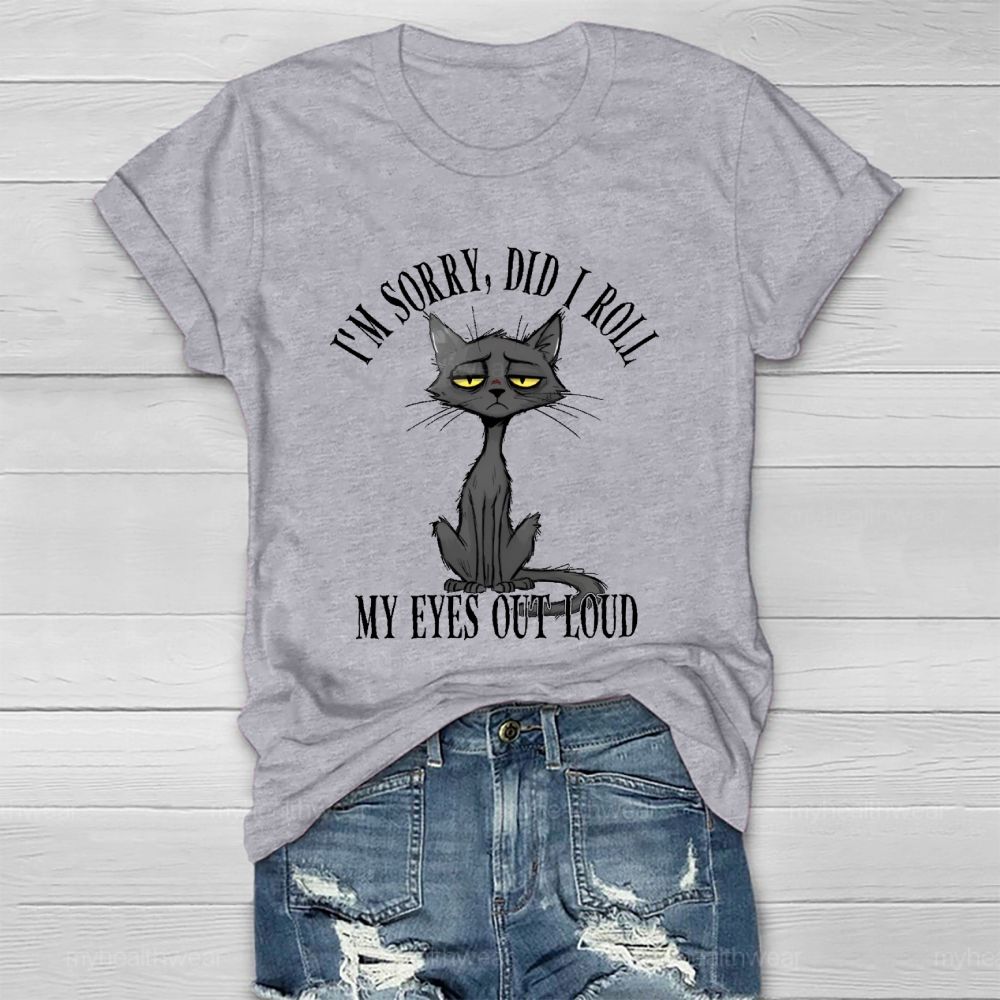 I'm Sorry Did I Roll My Eyes Out Loud Letters  Cat  Healthwear T-shirt