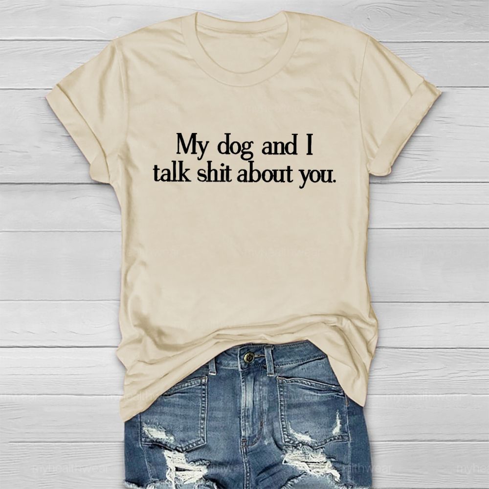 My Dog And I Talk Shit About You   Healthwear T-shirt