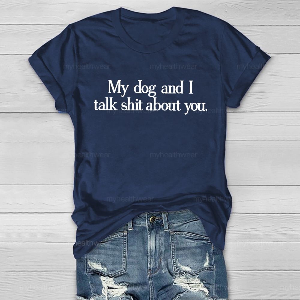 My Dog And I Talk Shit About You   Healthwear T-shirt