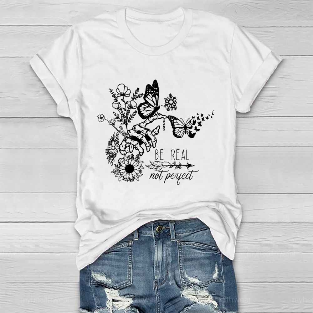 Be Real Not Perfect Flowers Butterflies  Healthwear T-shirt