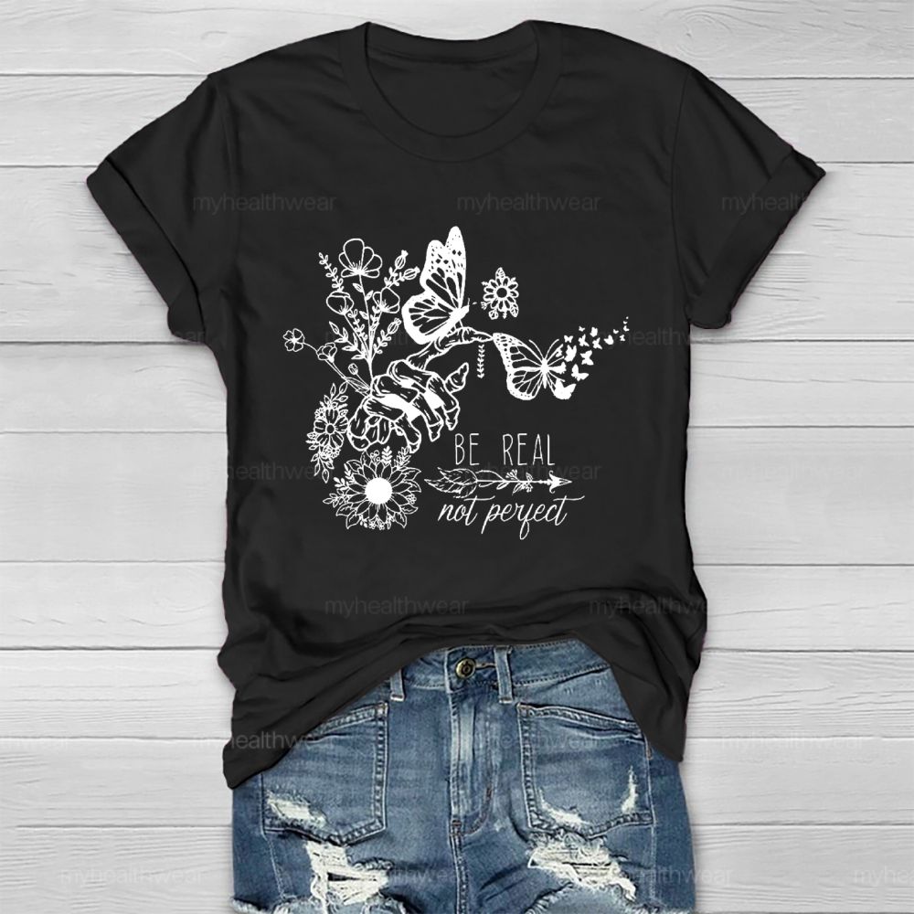 Be Real Not Perfect Flowers Butterflies  Healthwear T-shirt