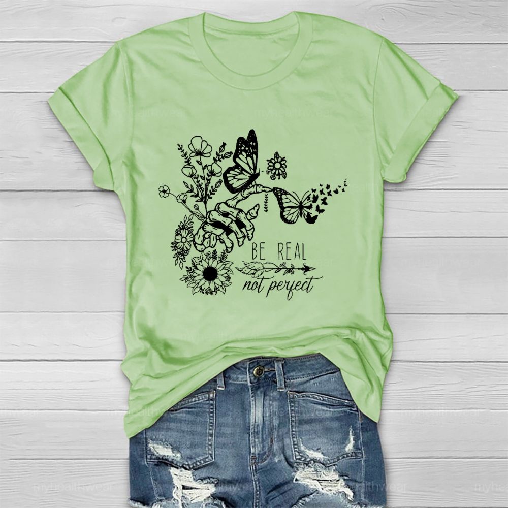 Be Real Not Perfect Flowers Butterflies  Healthwear T-shirt