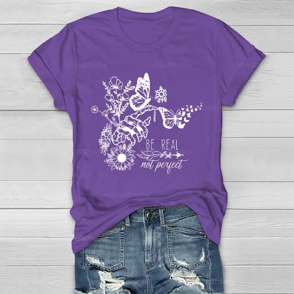 Be Real Not Perfect Flowers Butterflies  Healthwear T-shirt