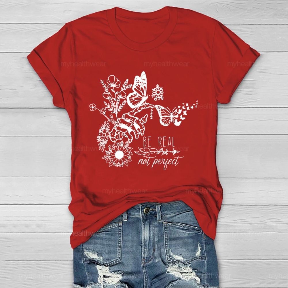 Be Real Not Perfect Flowers Butterflies  Healthwear T-shirt