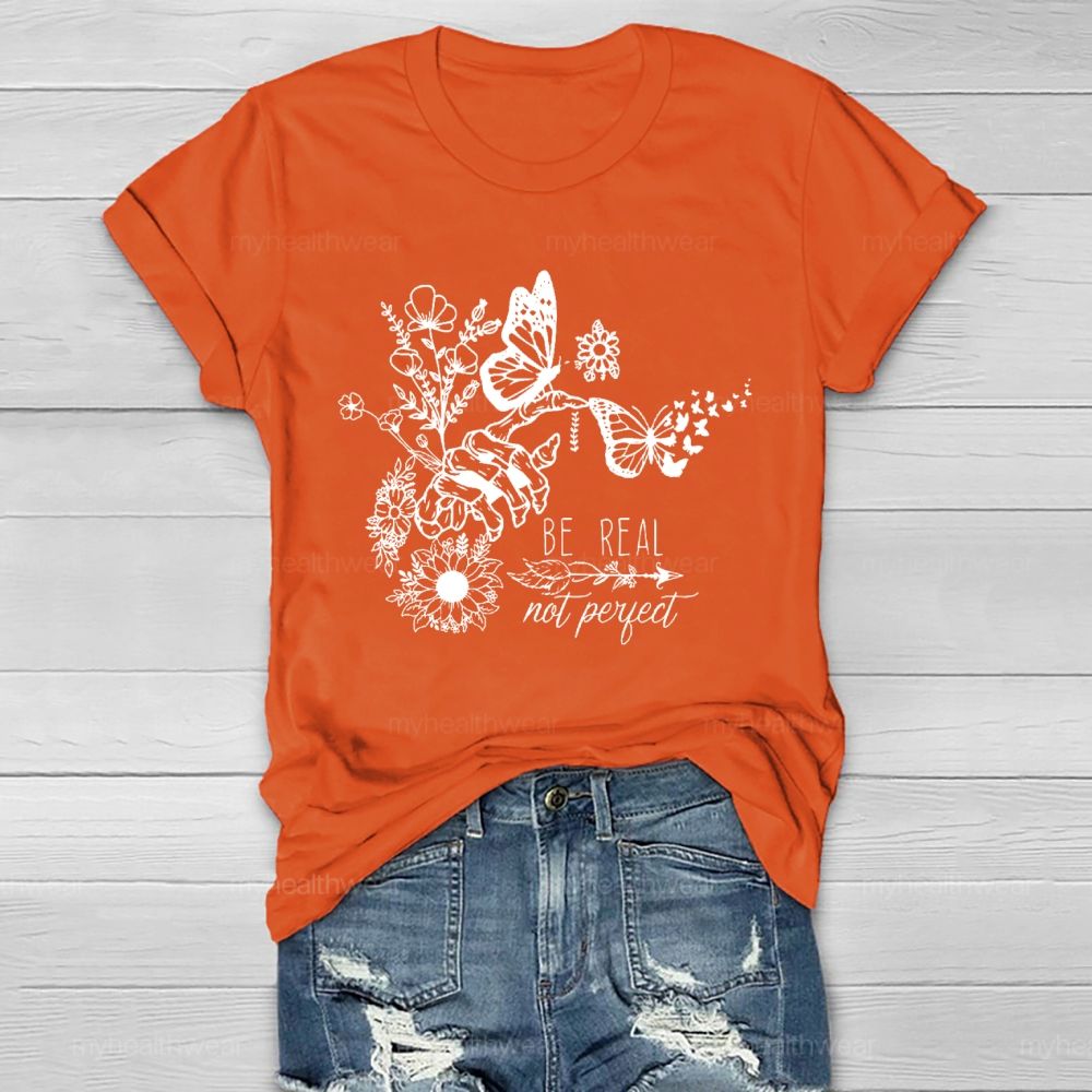 Be Real Not Perfect Flowers Butterflies  Healthwear T-shirt