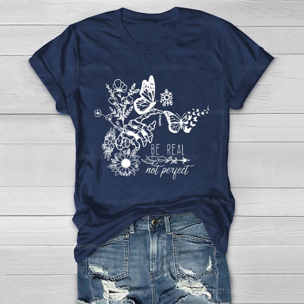 Be Real Not Perfect Flowers Butterflies  Healthwear T-shirt