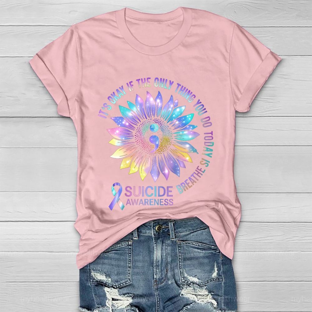 It's Okay If The Only Thing You Do Today Is Breathe  Suicide Awareness  Healthwear T-shirt