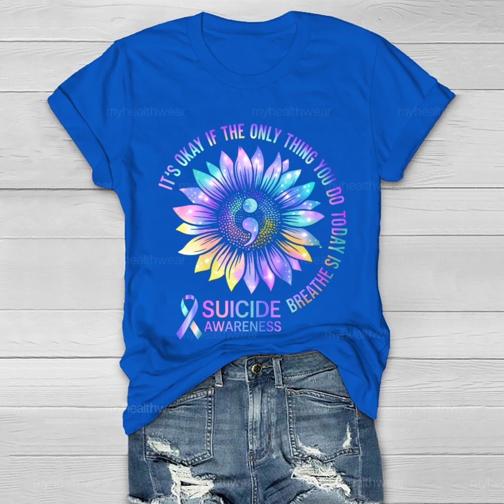 It's Okay If The Only Thing You Do Today Is Breathe  Suicide Awareness  Healthwear T-shirt