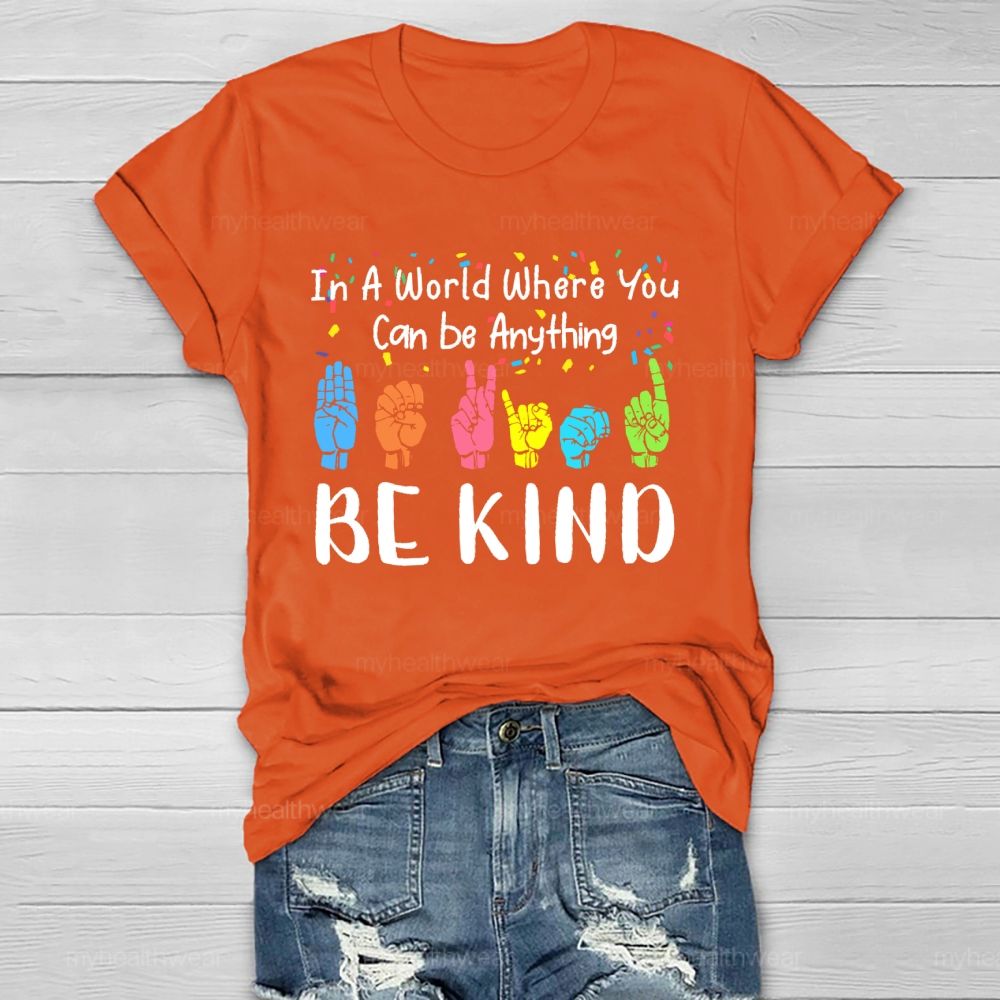 In A World Where You Can Be Anything  Be Kind Sign Language Letters  Healthwear T-shirt
