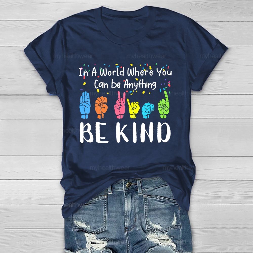 In A World Where You Can Be Anything  Be Kind Sign Language Letters  Healthwear T-shirt