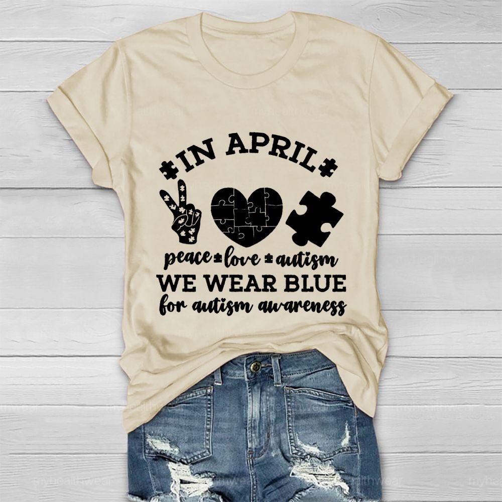 In April  Peace Love Autism  We Wear Blue For Autism Awareness   Healthwear T-shirt