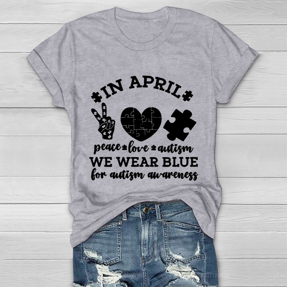 In April  Peace Love Autism  We Wear Blue For Autism Awareness   Healthwear T-shirt
