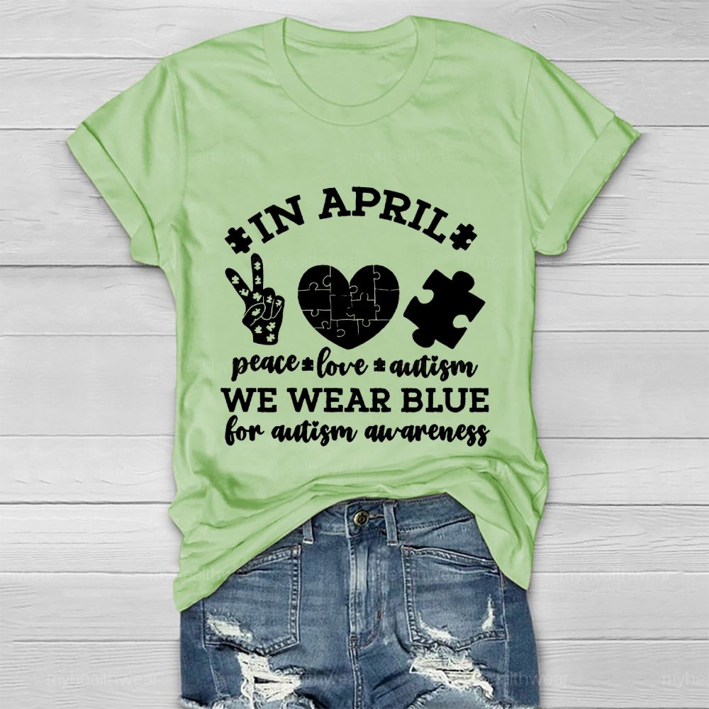 In April  Peace Love Autism  We Wear Blue For Autism Awareness   Healthwear T-shirt