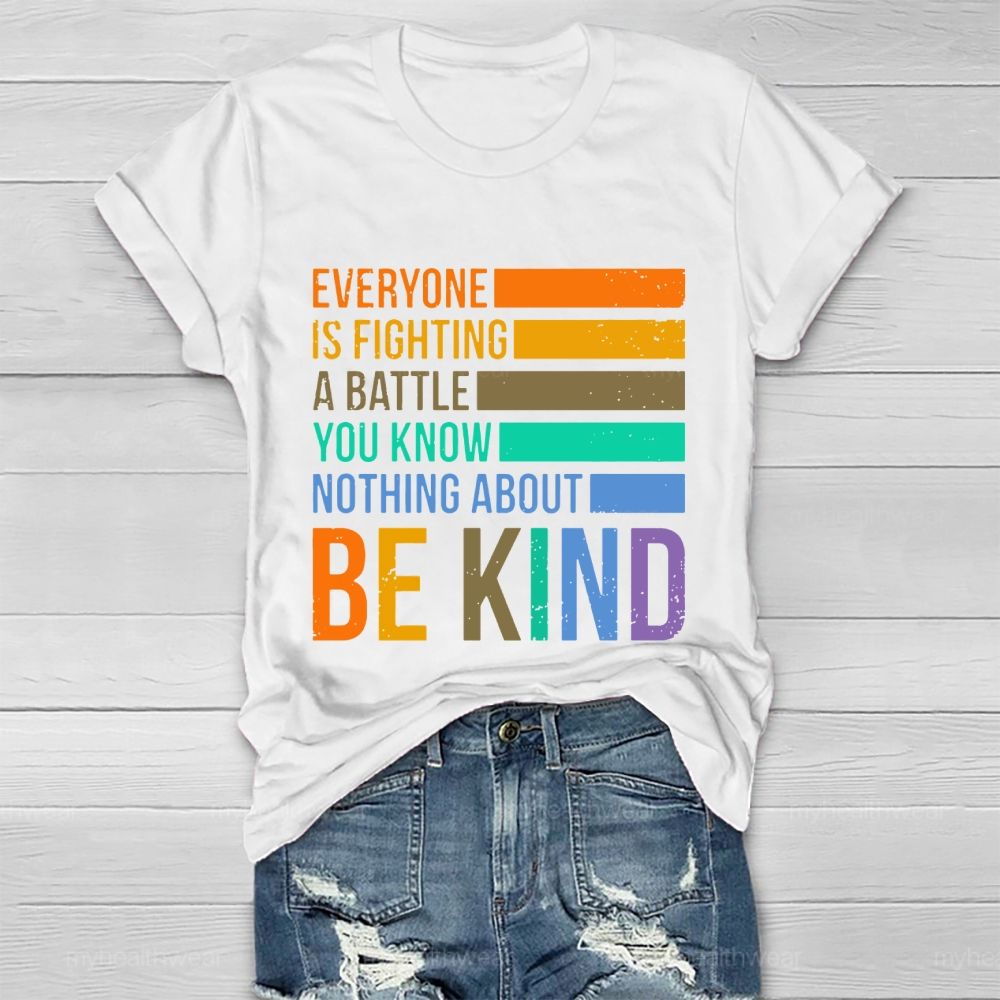 Everyone Is Fighting A Battle You Know Nothing About Be Kind Letters  Healthwear T-shirt