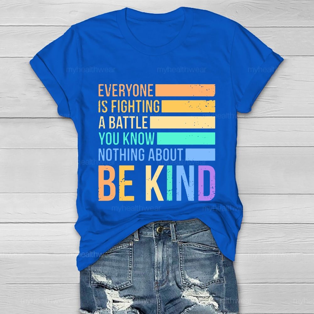 Everyone Is Fighting A Battle You Know Nothing About Be Kind Letters  Healthwear T-shirt
