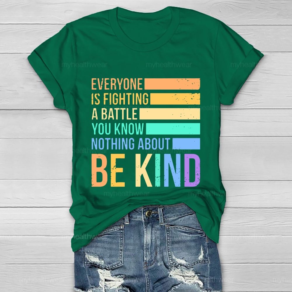 Everyone Is Fighting A Battle You Know Nothing About Be Kind Letters  Healthwear T-shirt