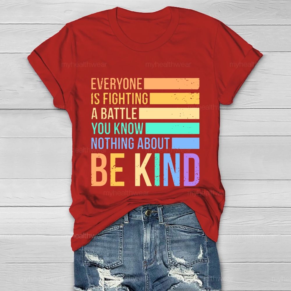 Everyone Is Fighting A Battle You Know Nothing About Be Kind Letters  Healthwear T-shirt