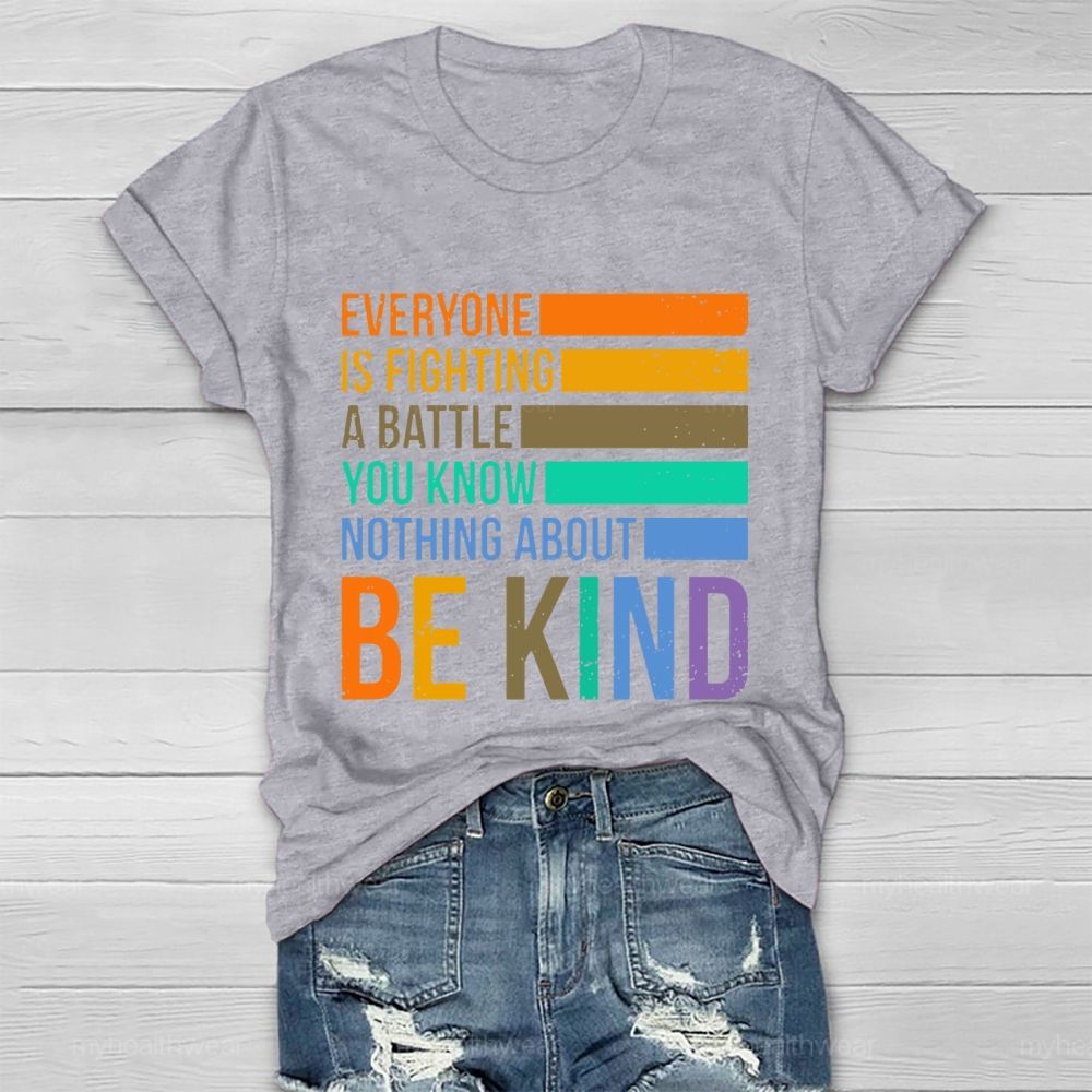 Everyone Is Fighting A Battle You Know Nothing About Be Kind Letters  Healthwear T-shirt