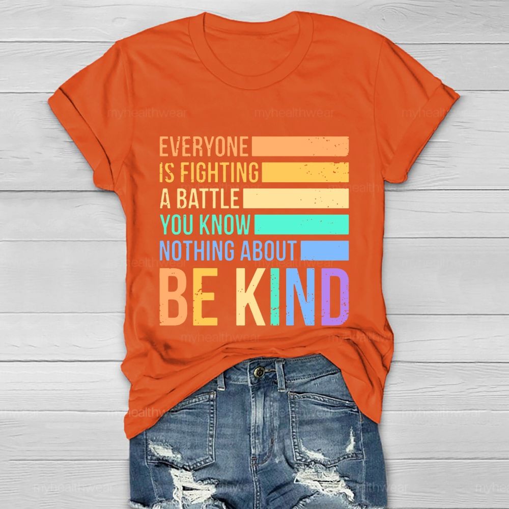 Everyone Is Fighting A Battle You Know Nothing About Be Kind Letters  Healthwear T-shirt