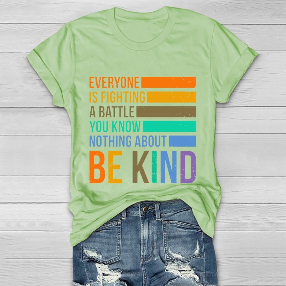 Everyone Is Fighting A Battle You Know Nothing About Be Kind Letters  Healthwear T-shirt