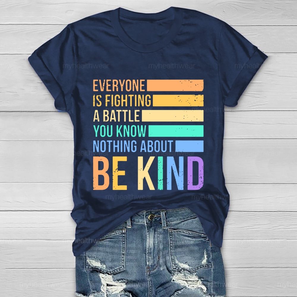 Everyone Is Fighting A Battle You Know Nothing About Be Kind Letters  Healthwear T-shirt