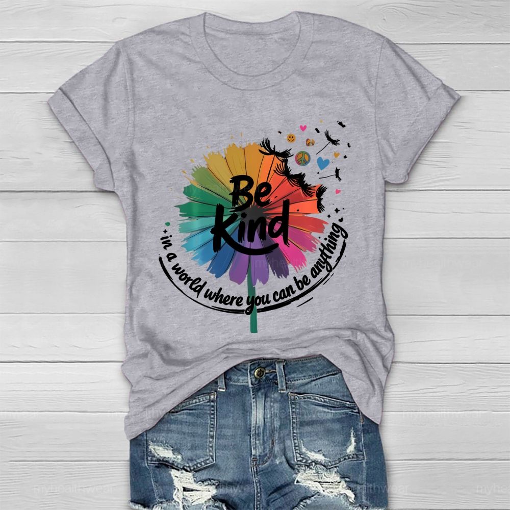 Be Kind  In A World Where You Can Be Anything Colorful Sunflower Graphic  Healthwear T-shirt