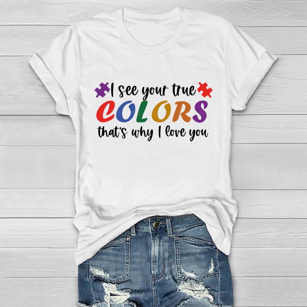 I See Your True Colors That's Why I Love You Colorful Letters  Healthwear T-shirt