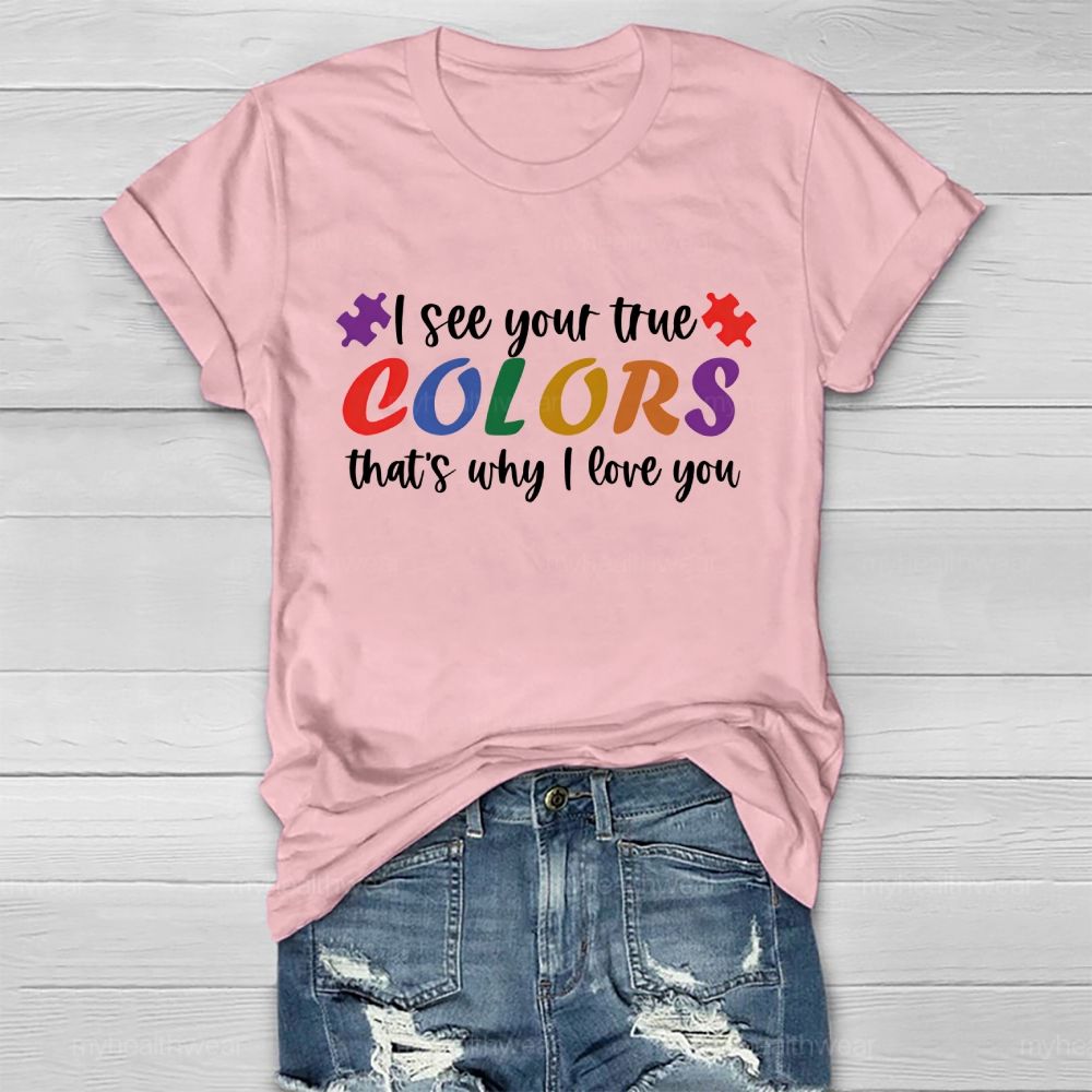 I See Your True Colors That's Why I Love You Colorful Letters  Healthwear T-shirt