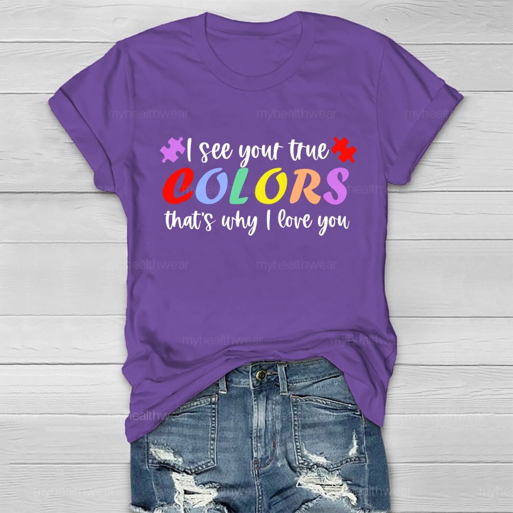 I See Your True Colors That's Why I Love You Colorful Letters  Healthwear T-shirt