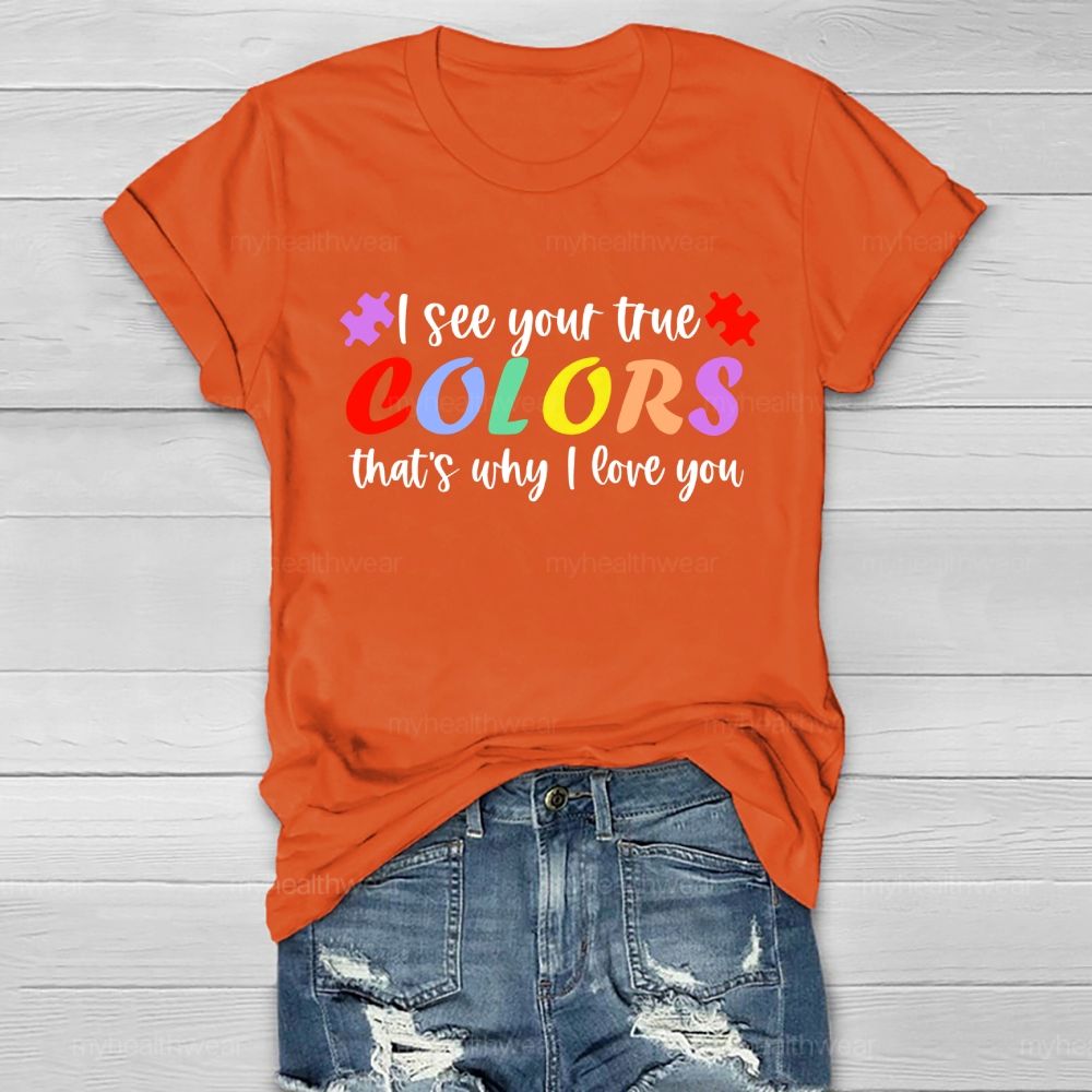 I See Your True Colors That's Why I Love You Colorful Letters  Healthwear T-shirt
