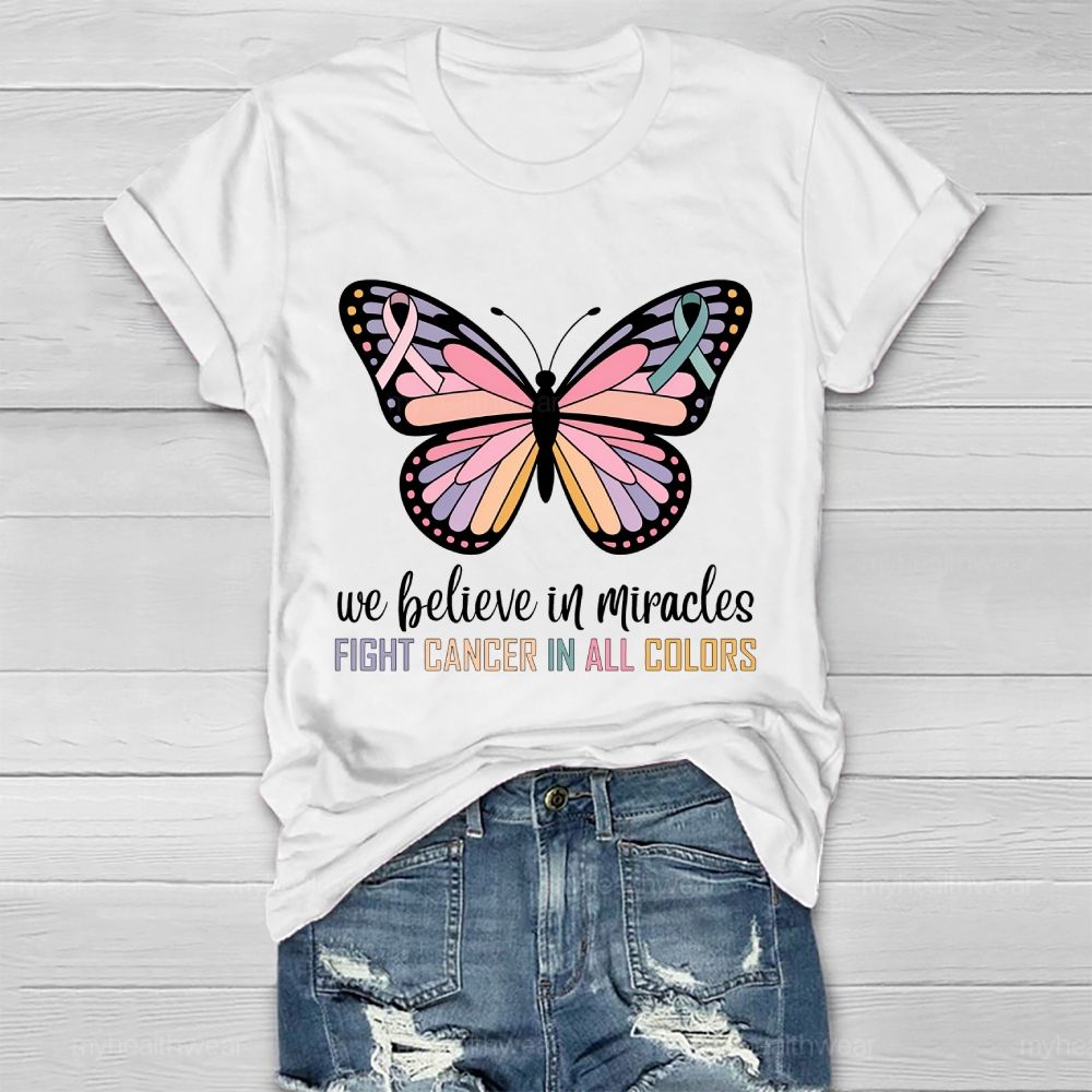 We Believe In Miracles  Fight Cancer In All Colors Butterfly Graphic  Healthwear T-shirt