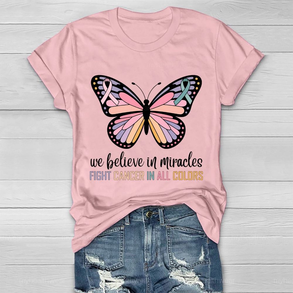 We Believe In Miracles  Fight Cancer In All Colors Butterfly Graphic  Healthwear T-shirt