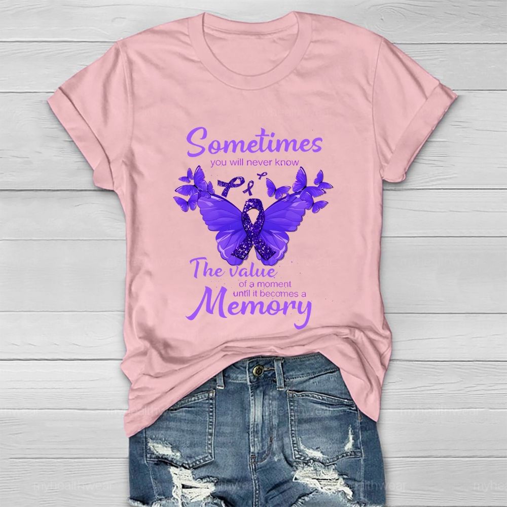 Sometimes You Will Never Know  The Value Of A Moment Until It Becomes A Memory   Healthwear T-shirt