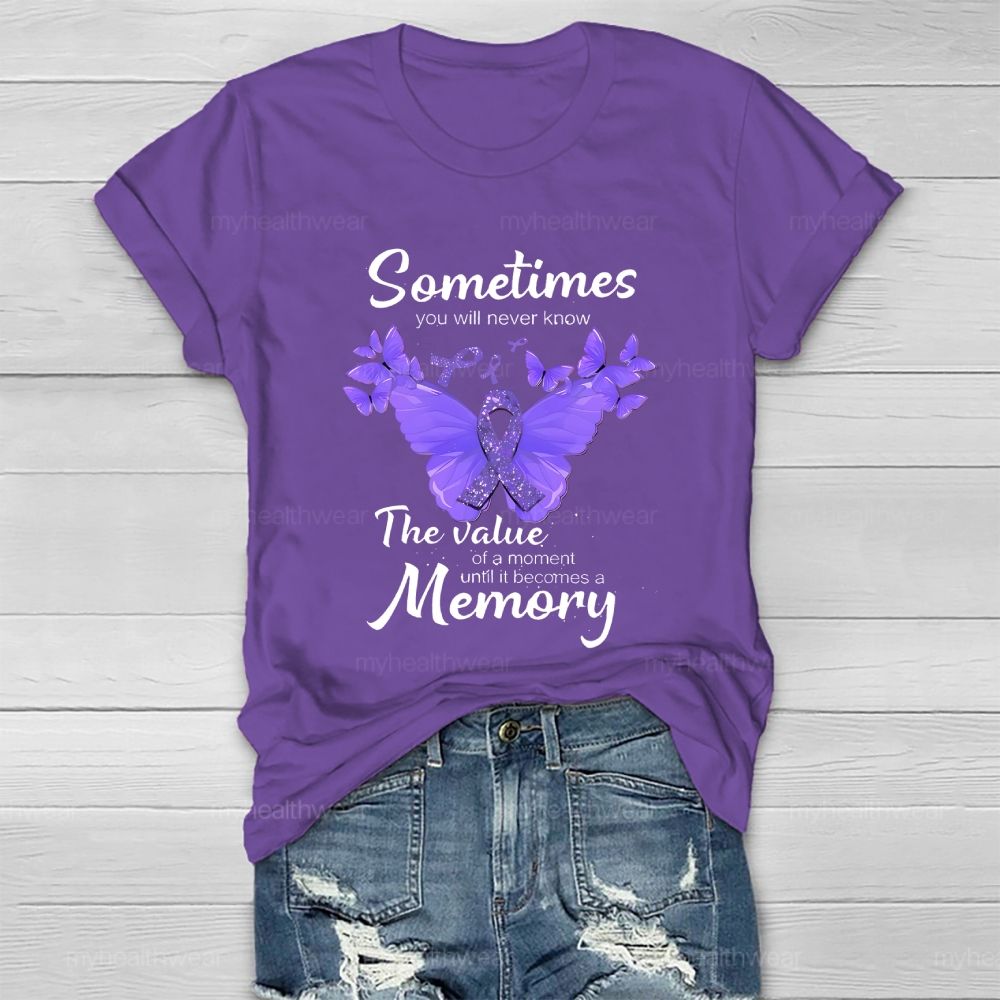 Sometimes You Will Never Know  The Value Of A Moment Until It Becomes A Memory   Healthwear T-shirt