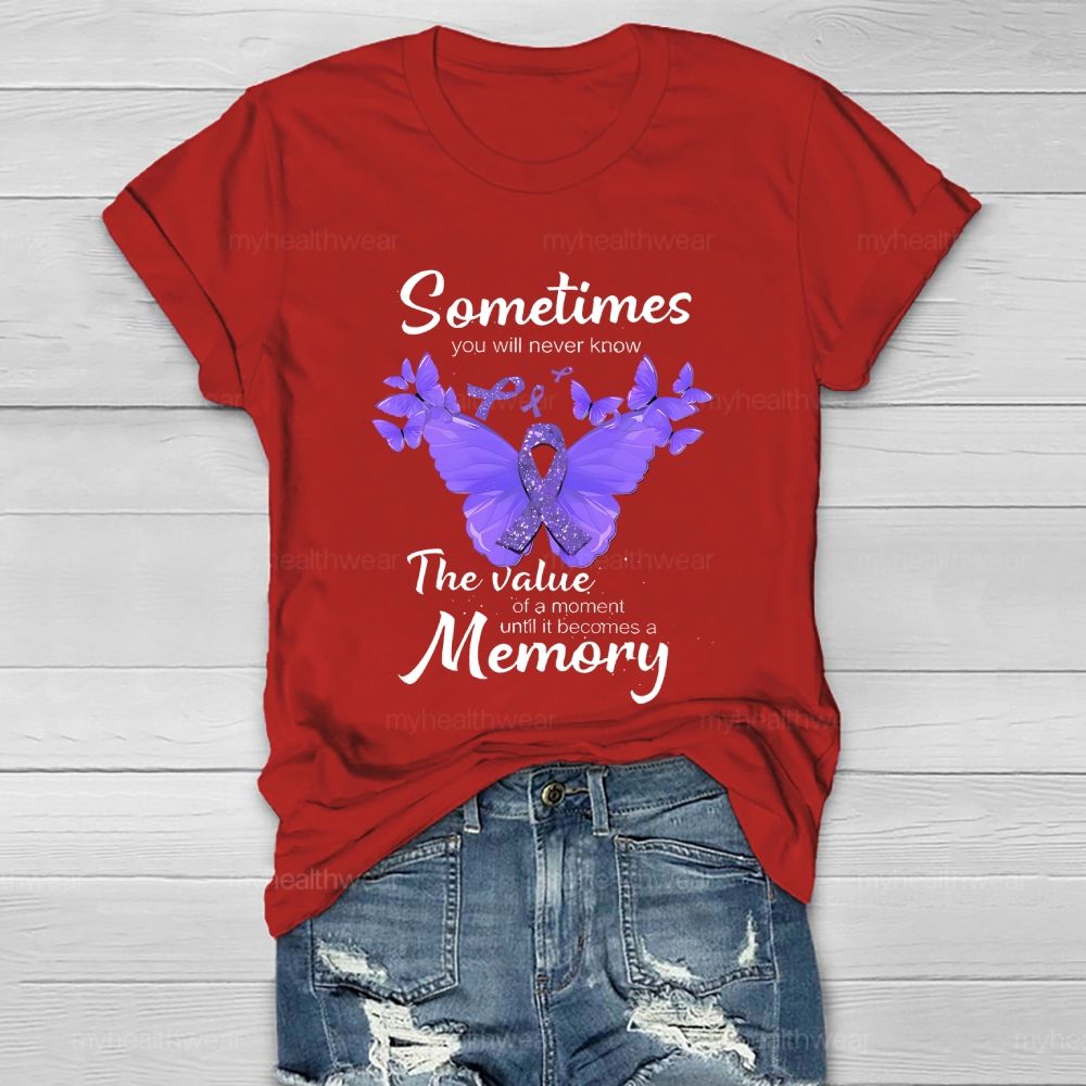 Sometimes You Will Never Know  The Value Of A Moment Until It Becomes A Memory   Healthwear T-shirt