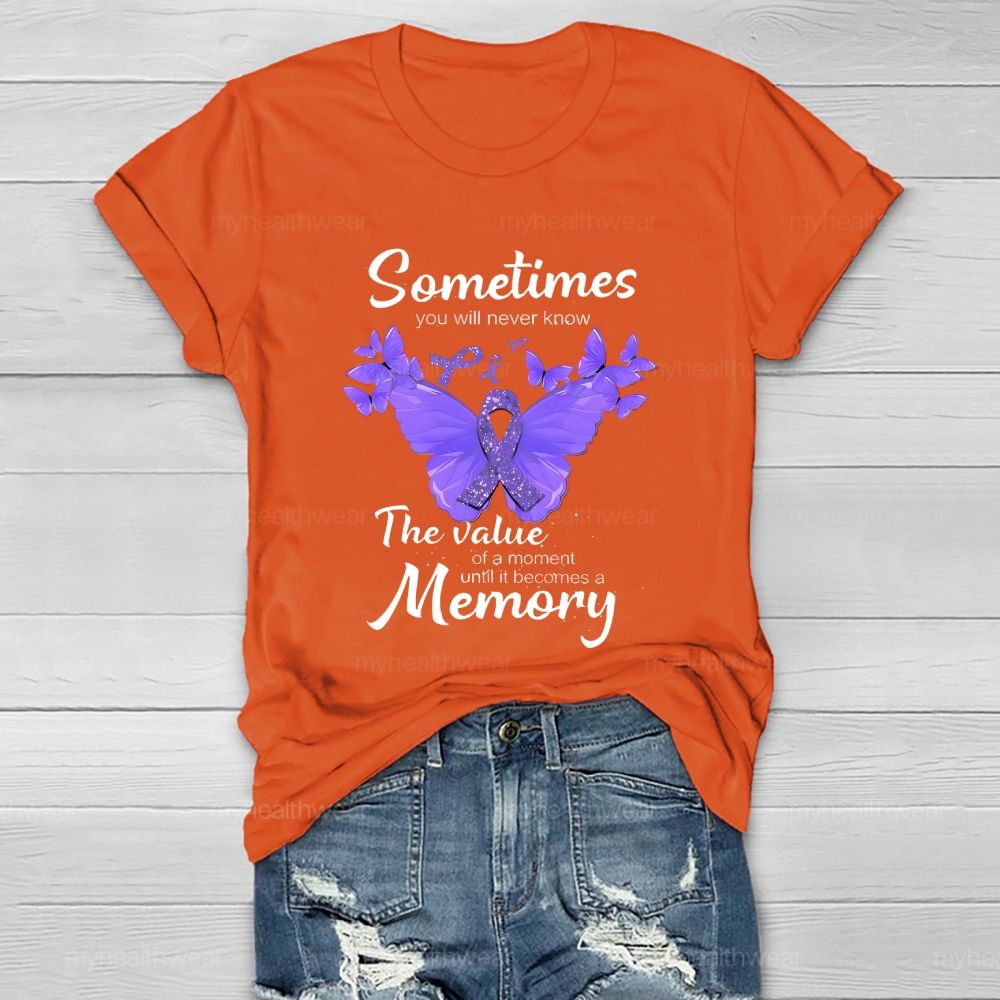 Sometimes You Will Never Know  The Value Of A Moment Until It Becomes A Memory   Healthwear T-shirt