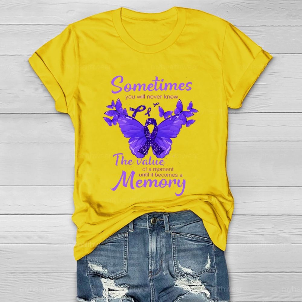 Sometimes You Will Never Know  The Value Of A Moment Until It Becomes A Memory   Healthwear T-shirt